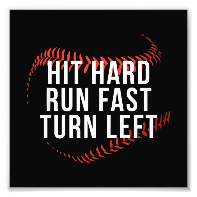 Hit Hard Run Fast Turn Left Funny Baseball Player  Photo Print (Front)