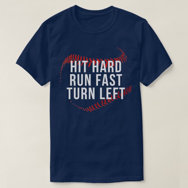 Hit Hard Run Fast Turn Left Funny Baseball Player  T-Shirt (Design Front)