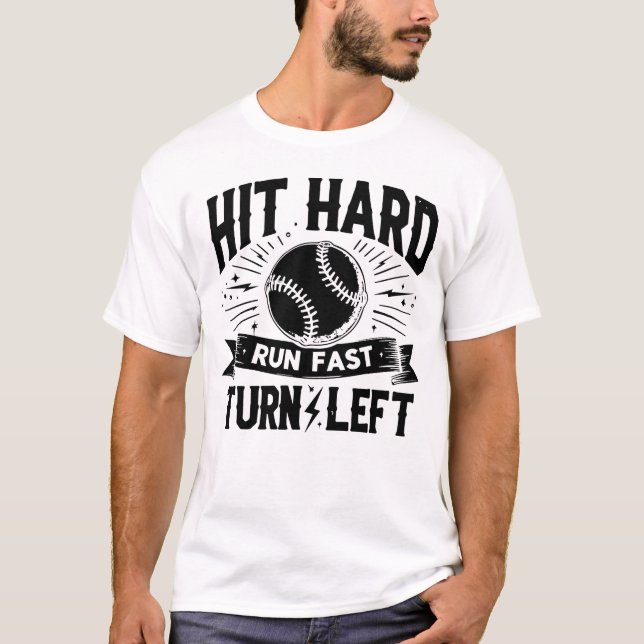 HIT HARD RUN FAST TURN LEFT funny baseball QUOTE T-Shirt (Front)