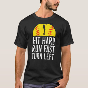 Hit Hard Run Fast Turn Left Softball T-Shirt