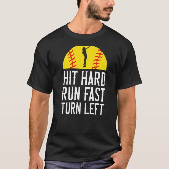 Hit Hard Run Fast Turn Left Softball T-Shirt (Front)