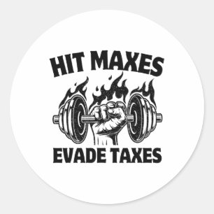 Hit Maxes Evade Taxes Funny Gym Fitness Weightifti Classic Round Sticker
