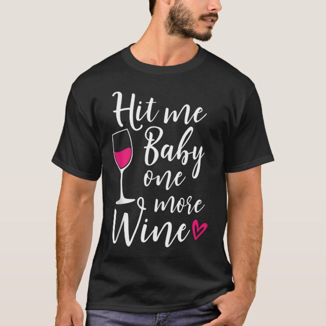 Hit Me Baby One More Wine Funny Wine Lover  T-Shirt (Front)