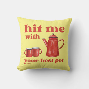 HIT ME WITH YOUR BEST POT funny coffee pun quote Cushion