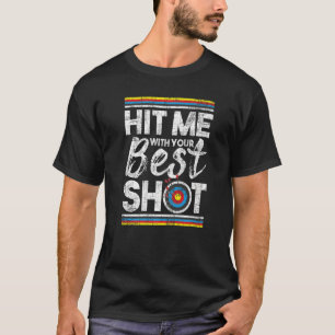 Hit Me With Your Best Shot Archery Archer Bowhunt T-Shirt