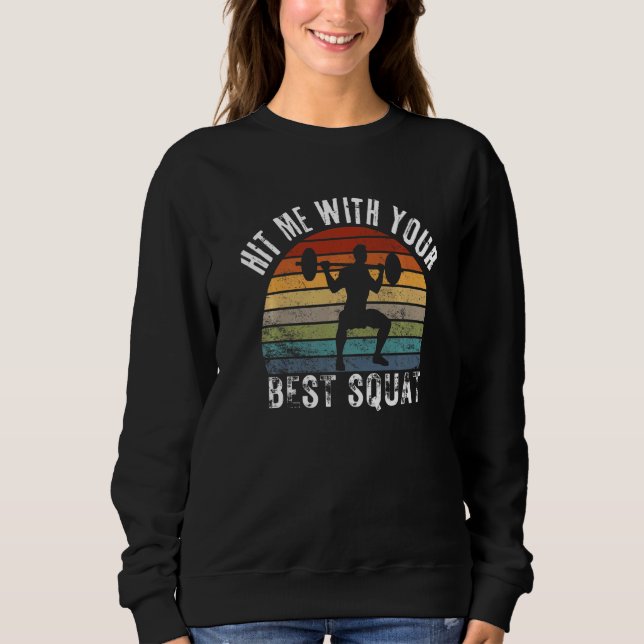 Hit Me With Your Best Squat Bodybuilding Weightlif Sweatshirt (Front)