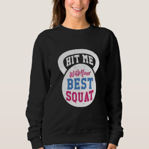 Hit me with your Best Squat Gym Fitness Workout Sweatshirt