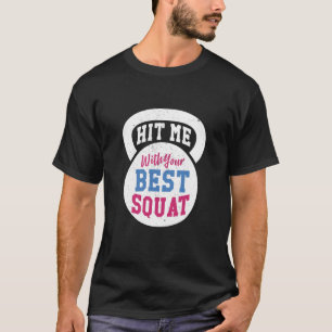 Hit me with your Best Squat Gym Fitness Workout T-Shirt
