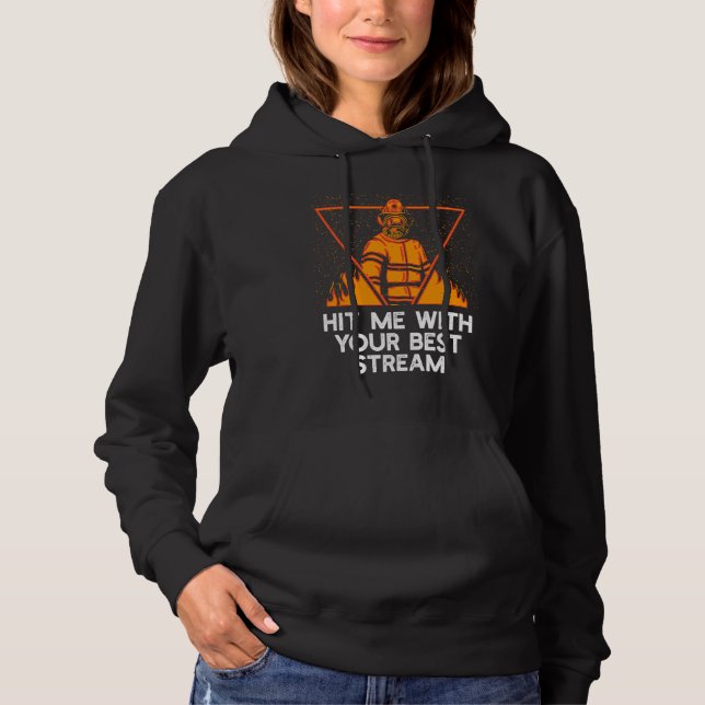 Hit Me with Your Best Stream  Firefighter Humor Fi Hoodie (Front)