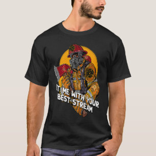 Hit Me with Your Best Stream Firefighter Humour F T-Shirt