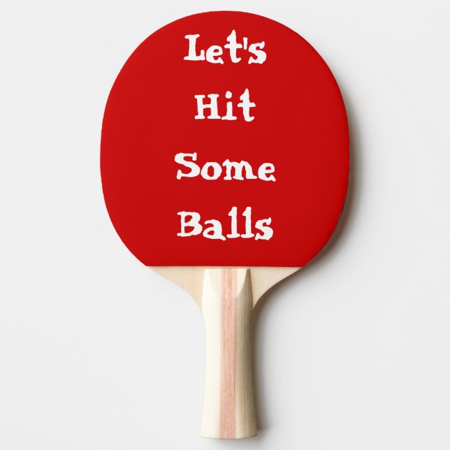 Hit Some Balls Ping Pong Paddle, Red Rubber Back Paddle (Front)