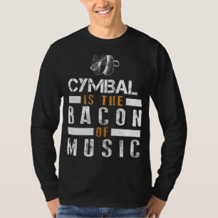 Hit the Beat with Cymbal: The Bacon of Music Tee! T-Shirt