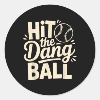 Hit The Dang Ball, Trending Baseball Apparel, Play Classic Round Sticker