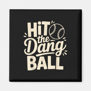 Hit The Dang Ball, Trending Baseball Apparel, Play Magnet