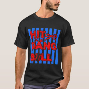 Hit The Dang Ball Trending Baseball Apparel Player T-Shirt