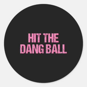 Hit The Dang Ll Sell Funny Player Design Classic Round Sticker