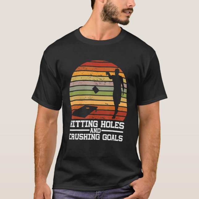 Hitting Holes And Crushing Goals Bean Bag Corn Hol T-Shirt (Front)