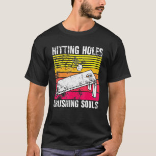 Hitting Holes And Crushing Souls Cornhole Game 3 T-Shirt