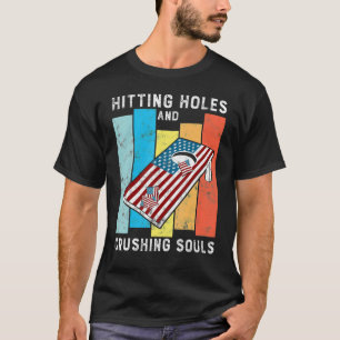 Hitting Holes And Crushing Souls Cornhole T-Shirt