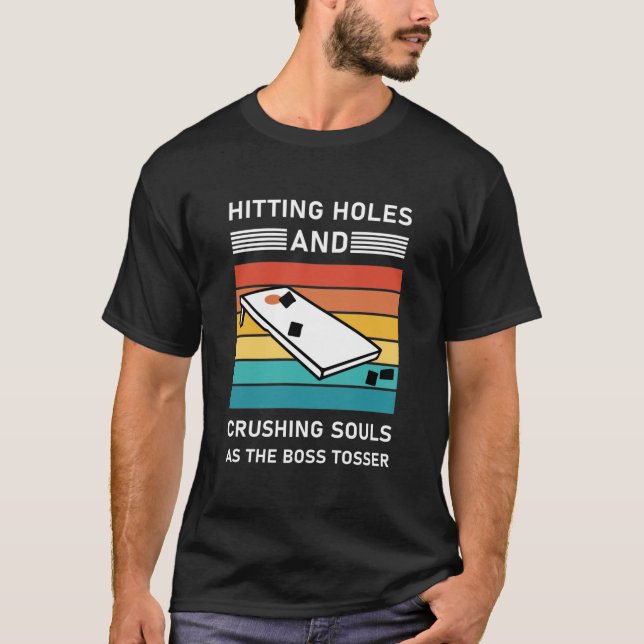 Hitting Holes And Crushing Souls - Cornhole T-Shirt (Front)