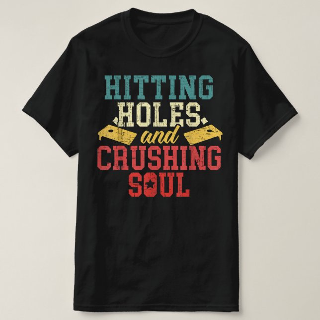 Hitting Holes Crushing Souls Cornhole Player T-Shirt (Design Front)