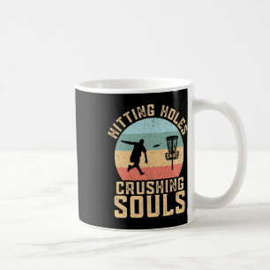 Hitting Holes Crushing Souls Funny Disc Golf Frolf Coffee Mug