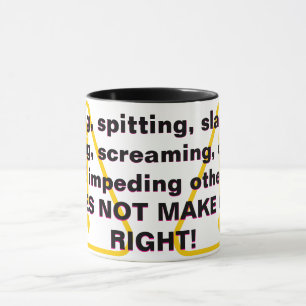 Hitting, spitting, slapping, yelling, screaming... mug