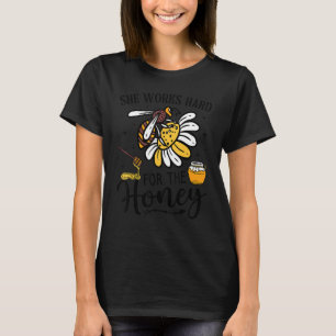 Hive Honeybee Quote She Works Hard For The Honey S T-Shirt