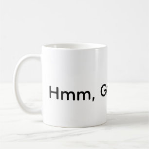 Hmm, Good Coffee Mug