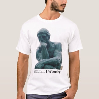 Hmm... I Wonder (thinker) shirt