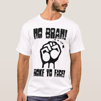 Ho Brah! Broke Yo Face! Design. T-Shirt
