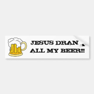 Ho Brah. " JESUS DRANK ALL MY BEER! " Sticker