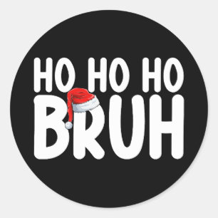 Ho Ho Bruh Funny Christmas Santa Holiday Classic Round Sticker