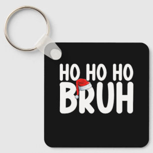 Ho Ho Bruh Funny Christmas Santa Holiday Key Ring