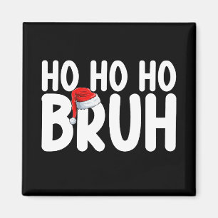 Ho Ho Bruh Funny Christmas Santa Holiday Magnet