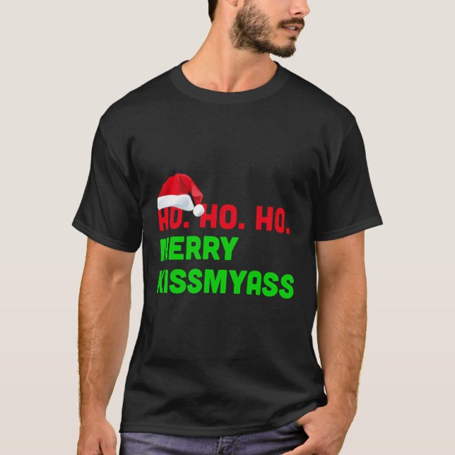 Ho Ho Ho Merry Kissmyass Anti Christmas T-Shirt (Front)