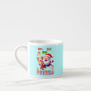 Ho Ho Ho My Dear Friend Espresso Cup