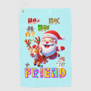 Ho Ho Ho My Dear Friend Golf Towel