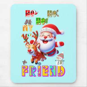Ho Ho Ho My Dear Friend Mouse Pad