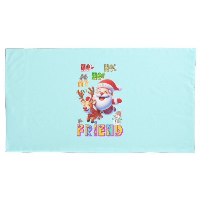 Ho Ho Ho My Dear Friend Pillowcase (Front)