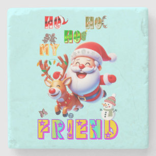 Ho Ho Ho My Dear Friend Stone Coaster