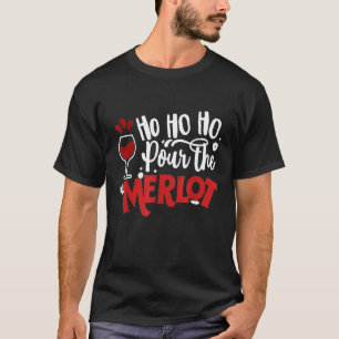 Ho Ho Ho Pour The Merlot Christmas Xmas Wine T-Shirt