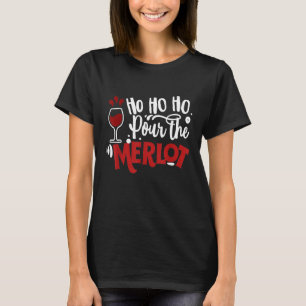 Ho Ho Ho Pour The Merlot Funny Christmas Xmas Wine T-Shirt