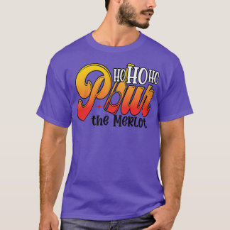 Ho Ho Ho Pour The Merlot T-Shirt