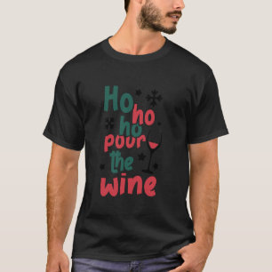 Ho Ho Ho Pour The Wine Funny Christmas T Shirt
