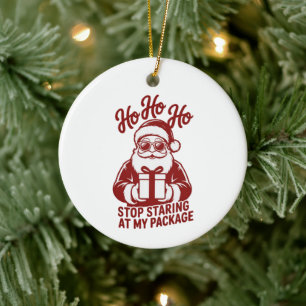 Ho Ho Ho Stop Staring At My Package Snarky Xmas Ceramic Ornament