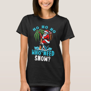 Ho Ho Ho Who Need Snow Christmas In July Santa Bea T-Shirt