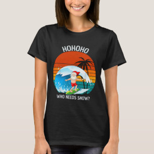Ho Ho Ho Who Needs Snow Christmas In July Funny Sa T-Shirt