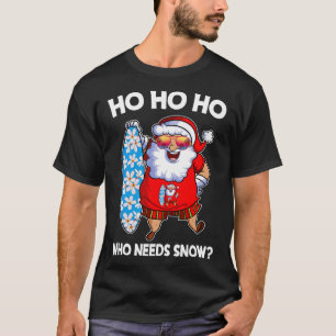 Ho Ho Ho Who Needs Snow Funny Christmas In July Sa T-Shirt