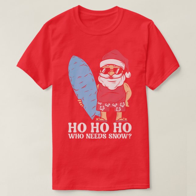 Ho Ho Ho Who Needs Snow Surfing Santa Christmas in T-Shirt (Design Front)